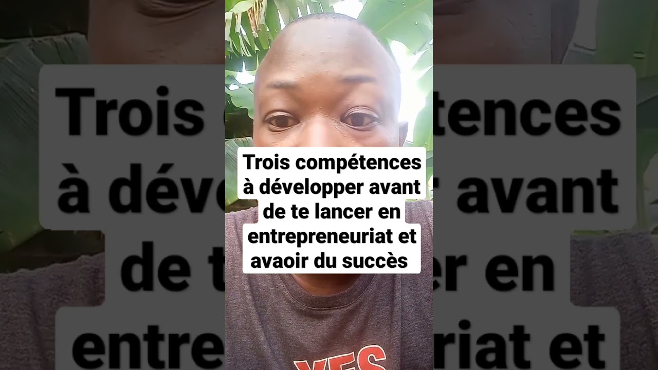 Voici trois compétences à développer avant de se lancer en entrepreneuriat et avoir du succès